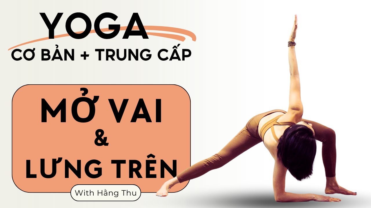 Yoga Giãn Mở Vai và Lưng Trên - Bí Quyết Để Cơ Thể Thư Giãn và Dẻo Dai