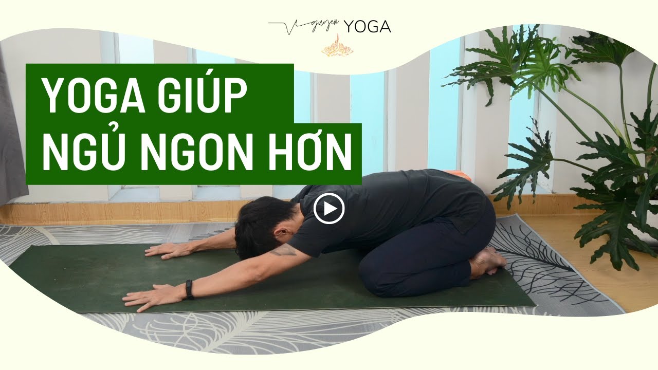 Yoga Giúp Ngủ Ngon Hơn Trị Liệu Mất Ngủ, Khó Ngủ | Nguyên Yoga